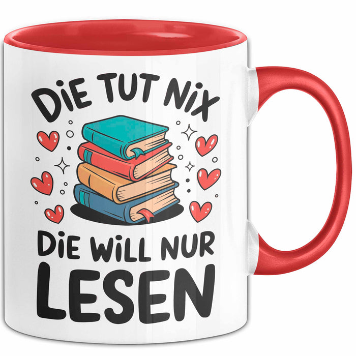Bücherleser Bücher Lesen Tasse Geschenk Lustige Geschenkidee Spruch Die Tut Nix Die Will Nur Lesen Rot Trendation