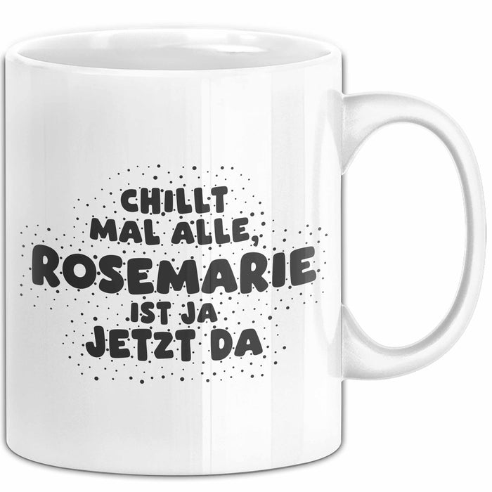 Rosemarie Tasse Chillt Mal Alle, Rosemarie Ist Ja Jetzt Da Geschenk