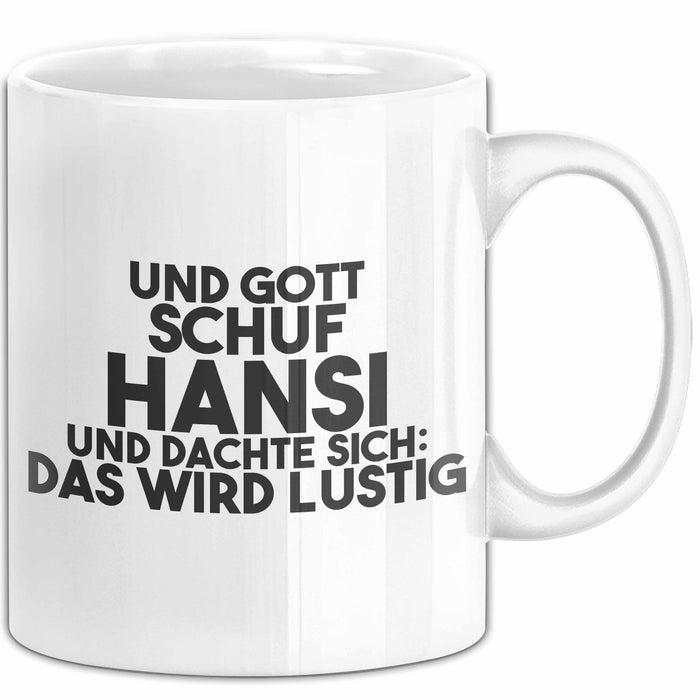 Hansi Tasse Und Gott Schuf Hansi Und Dachte Sich: Das Wird Lustig Geschenk
