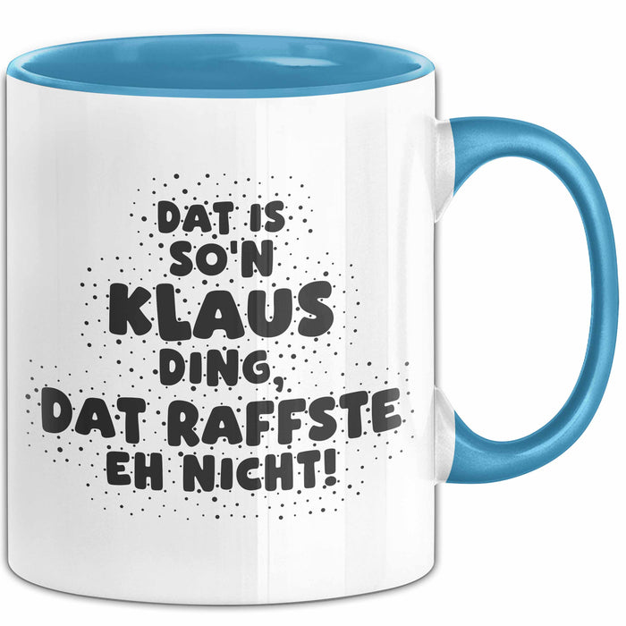 Klaus Tasse Dat Is So'n Klaus Ding, Dat Raffste Eh Nicht Geschenk