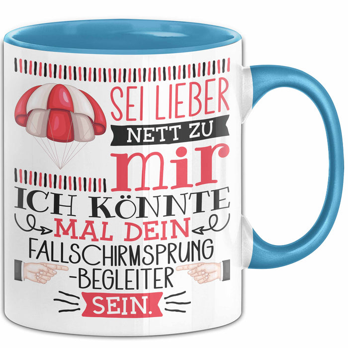 Fallschirmsprung-Begleiter Geschenk Tasse Sei Lieber Nett Zu Mir Ich Könnte Mal Dein Fallschirmsprung Begleiter Sein Blau Trendation