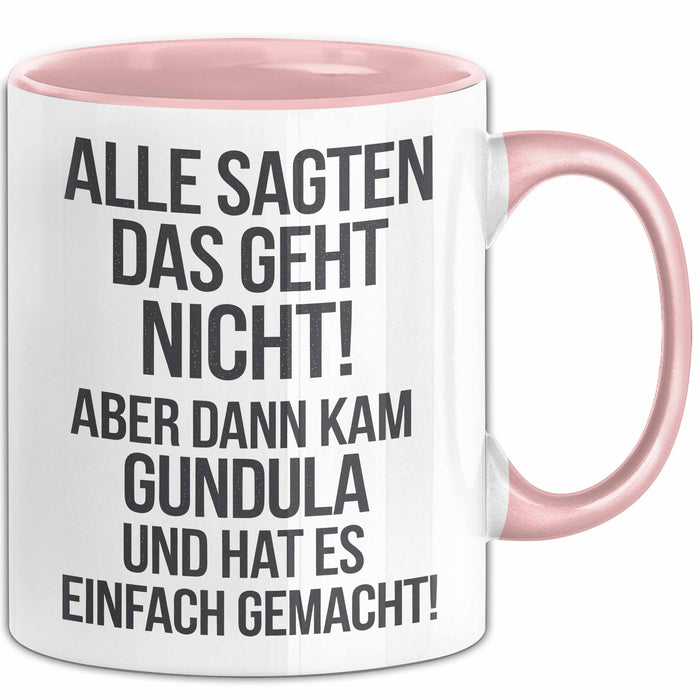 Gundula Tasse Geschenk Alle Sagten Das Geht Nicht Aber Dann Kam Gundula Und Hat Es Einfach Gemacht Geschenkidee Becher mit Name Rosa Trendation
