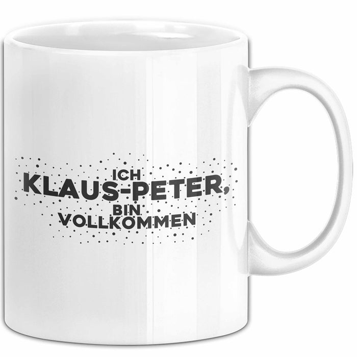 Klaus-Peter Tasse Ich Klaus-Peter, Bin Vollkommen Geschenk