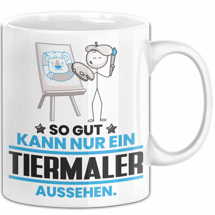 Tiermaler Geschenk Tasse So Gut Kann Nur Ein Tiermaler Aussehen Geschenkidee Kaffee-Becher Weiß Trendation