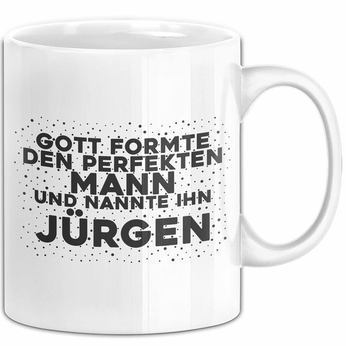 Juergen Tasse Gott Formte Den Perfekten Mann Und Nannte Ihn Juergen