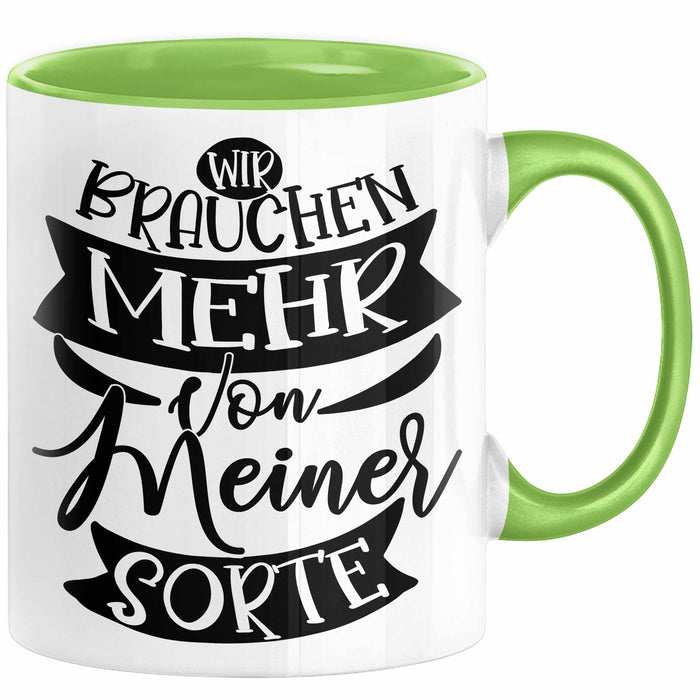 Lustiger Spruch Kaffee-Becher Geschenk für Kollegen Wir Brauchen Mehr Von Meiner Sorte Tasse Grün Trendation