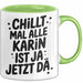 Karin Tasse Geschenk Chillt Mal Alle Karin Ist Ja Jetzt Da Geschenkidee Becher mit Name Grün Trendation