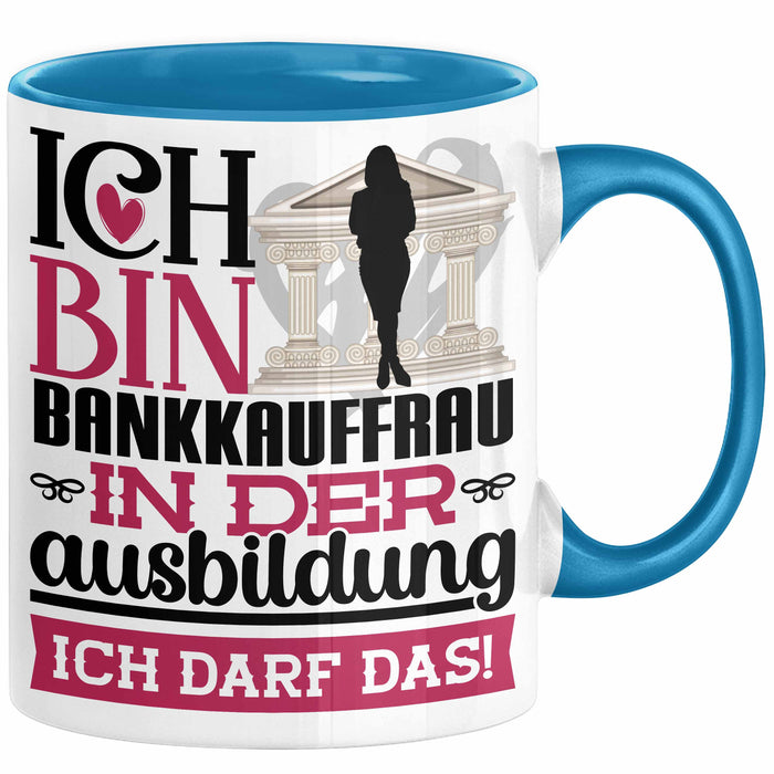 Bankkauffrau Ausbildung Start Geschenk Tasse Ich Bin Bankkauffrau In Der Ausbildung Ich Darf Das Kaffee-Becher Geschenkidee Blau Trendation