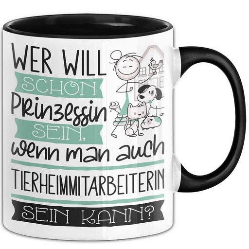 Tierheimmitarbeiterin Tasse Geschenk Spruch Wer Will Schon Prinzessin Sein Wenn Man Auch Tierheimmitarbeiterin Sein Kann Trendation