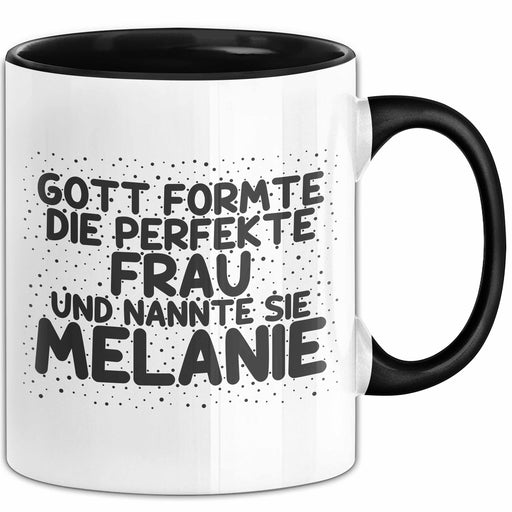 Melanie Tasse Gott Formte Die Perfekte Frau Und Nannte Sie Melanie Geschenk Schwarz Trendation