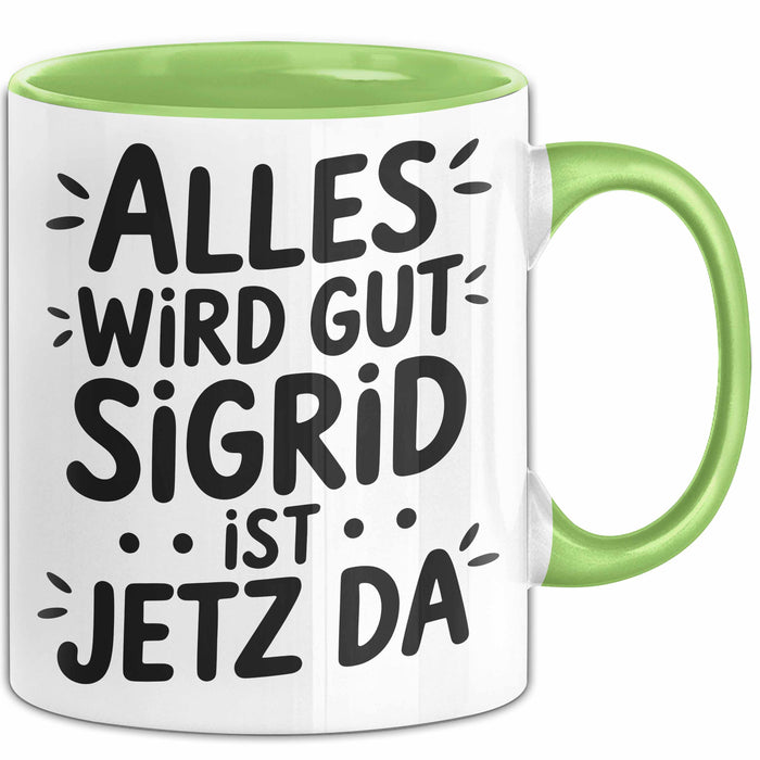 Sigrid Tasse Geschenk Alles Ist Gut Sigrid Ist Jetz Da Geschenkidee Becher mit Name Grün Trendation