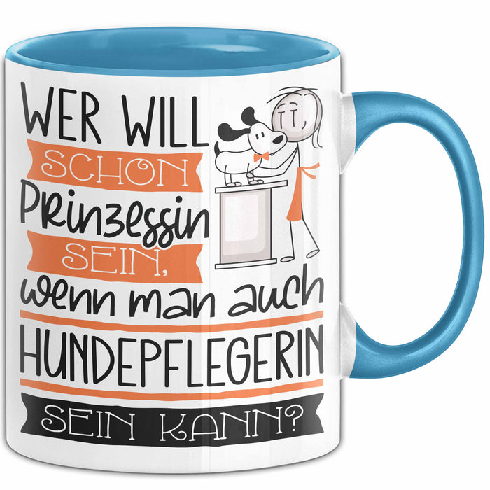 Hundepflegerin Tasse Geschenk Spruch Wer Will Schon Prinzessin Sein Wenn Man Auch Hundepflegerin Sein Kann Blau Trendation