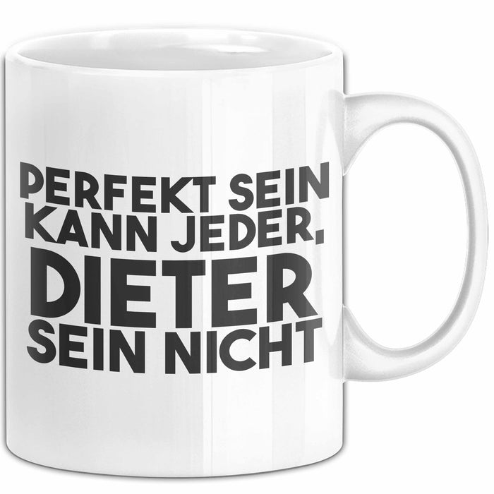 Dieter Tasse Perfekt Sein Kann Jeder, Dieter Sein Nicht Geschenk