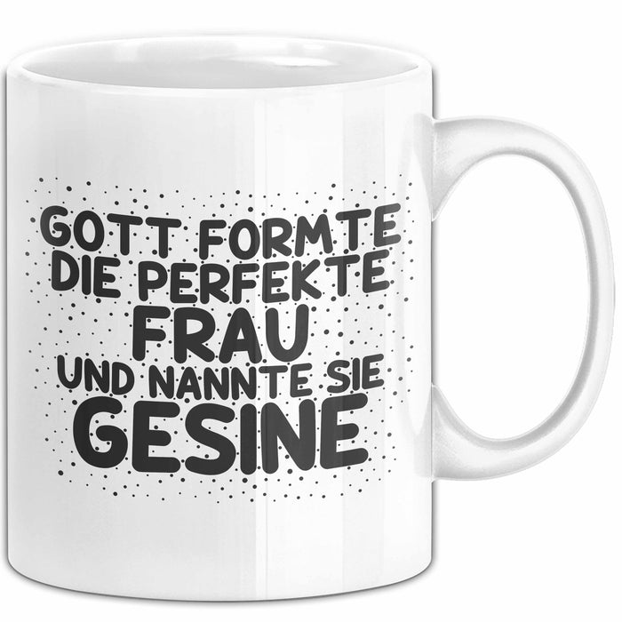 Gesine Tasse Gott Formte Die Perfekte Frau Und Nannte Sie Gesine Geschenk