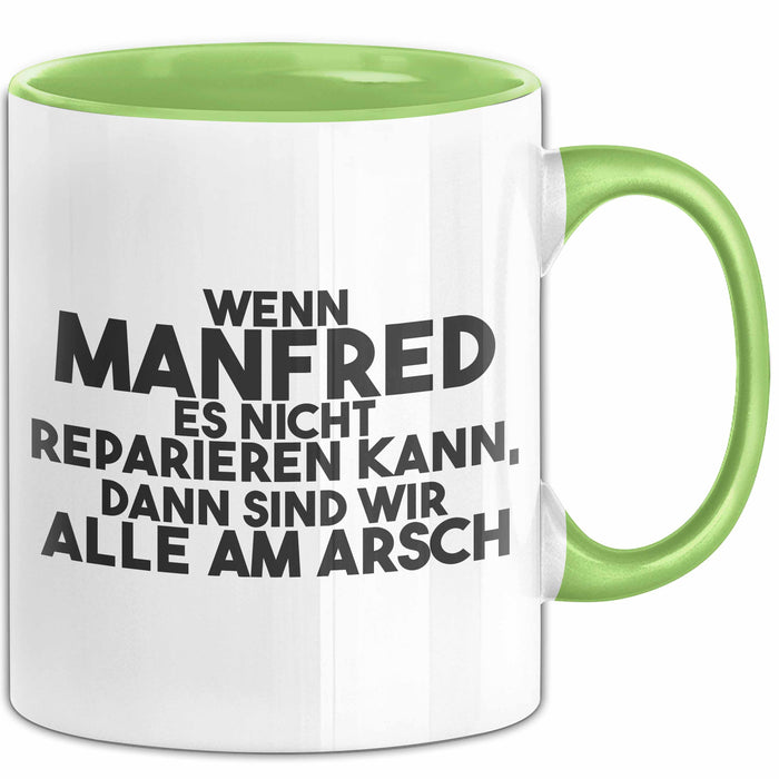 Manfred Tasse Wenn Manfred Nicht Repariert, Sind Wir Am Arsch Geschenk Grün Trendation