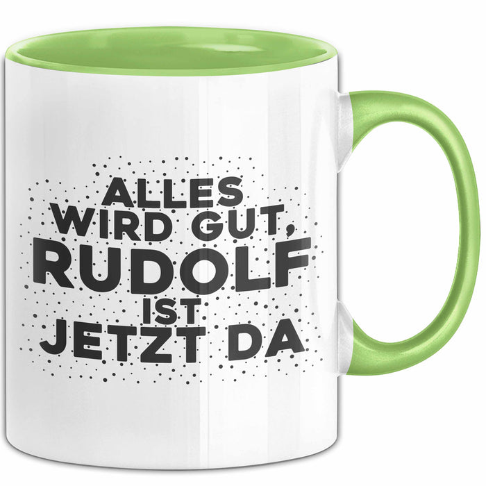 Rudolf Tasse Alles Wird Gut, Rudolf Ist Jetzt Da Geschenk