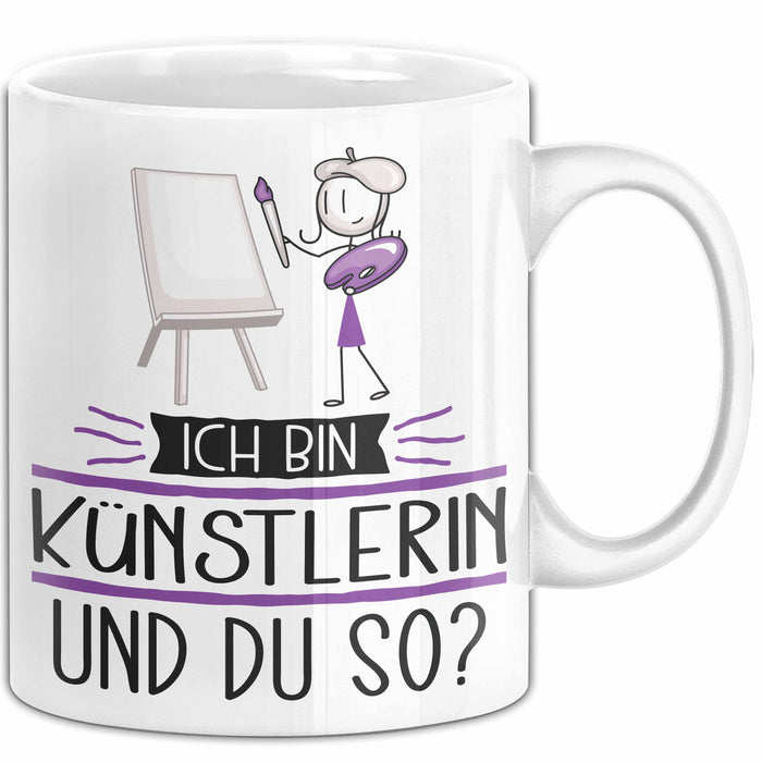 Künstlerin Tasse Geschenk Ich Bin Künstlerin Und Du So Geschenkidee Lustiger Spruch Becher Weiß Trendation