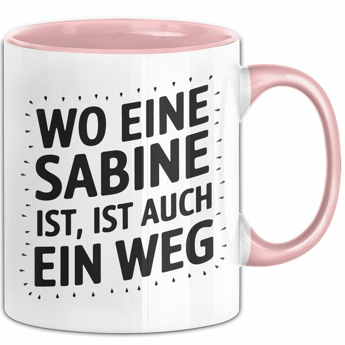Sabine Tasse Geschenk Wo Eine Sabine Ist Ist Auch Ein Weg Geschenkidee Becher mit Name Rosa Trendation
