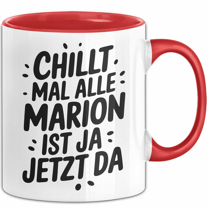 Marion Tasse Geschenk Chillt Mal Alle Marion Ist Ja Jetzt Da Geschenkidee Becher mit Name Rot Trendation