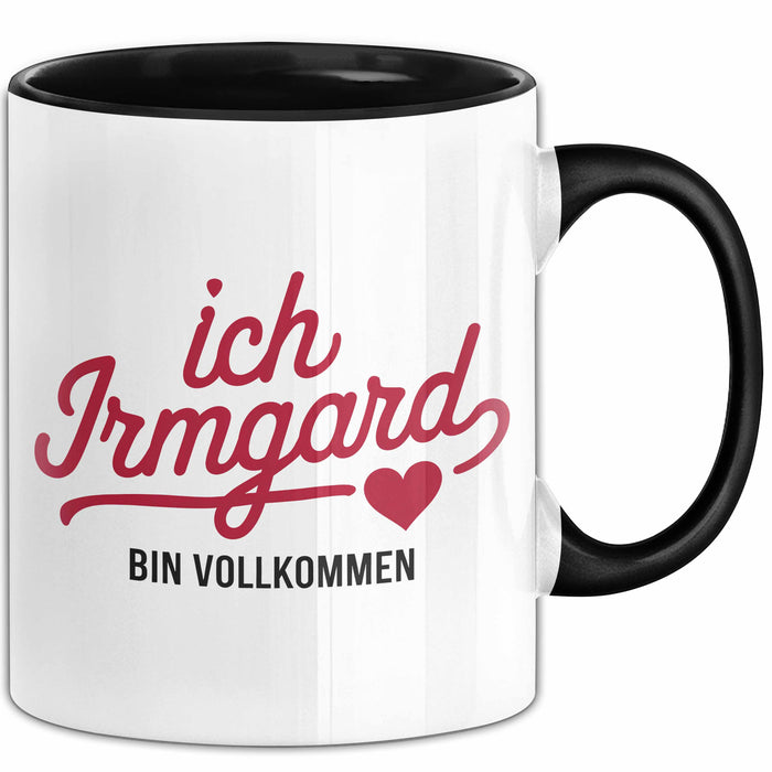 Irmgard Tasse Geschenk Ich Bin Vollkommen Irmgard Geschenkidee Geburtstag Schwarz Trendation
