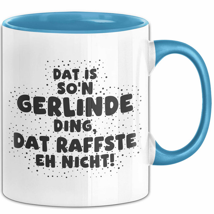 Gerlinde Tasse Dat Is So'n Gerlinde Ding, Dat Raffste Eh Nicht Geschenk