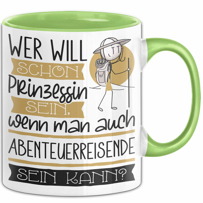 Abenteuerreisende Tasse Geschenk Spruch Wer Will Schon Prinzessin Sein Wenn Man Auch Abenteuerreisende Sein Kann Grün Trendation