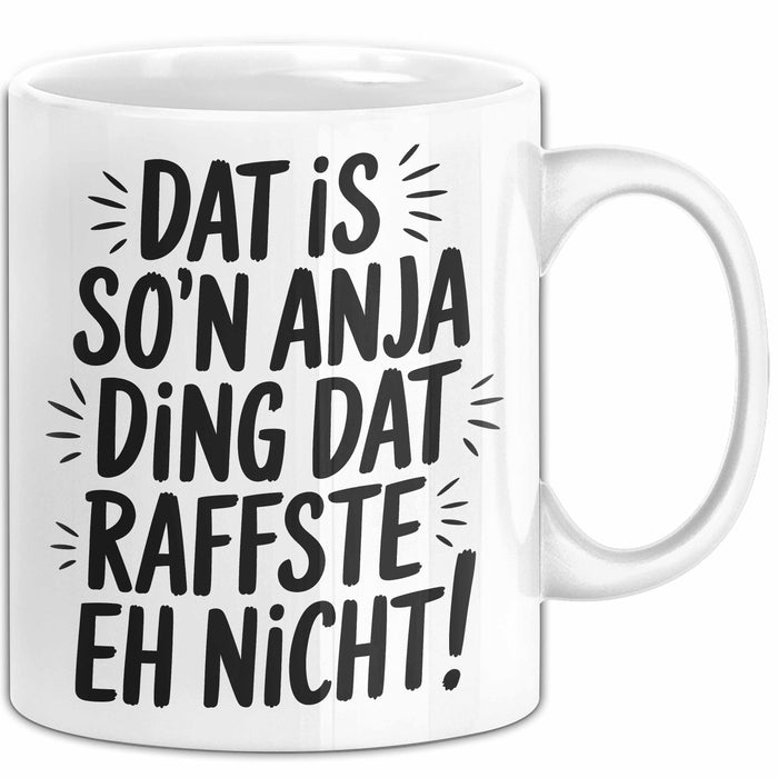 Anja Tasse Geschenk Dat Is So'n Anja Ding Dat Raffste Eh Nicht Geschenkidee Becher mit Name Weiß Trendation