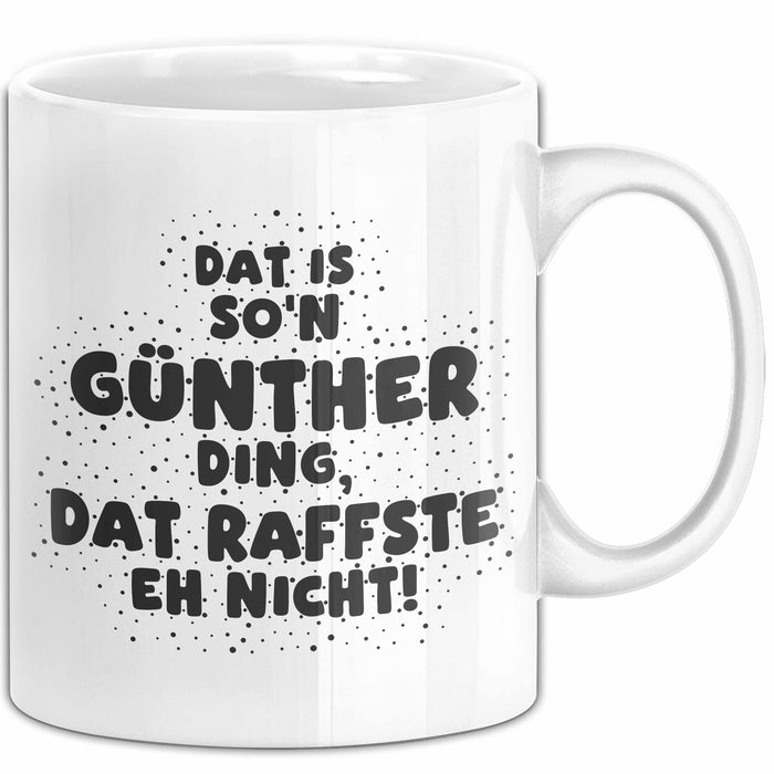 Guenther Tasse Dat Is So'n Guenther Ding, Dat Raffste Eh Nicht Geschenk