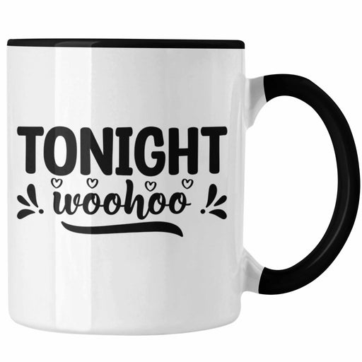 Tonight Wohoo Tasse Geschenk Entscheidung Sex Oder Nicht Lustige Paar Geschenkdiee Liebe Machen Schwarz Trendation