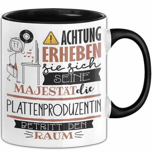Plattenproduzentin Tasse Geschenk Lustiger Spruch Bitte Erheben Sie Sich Seine Majestät Die Plattenproduzentin Betritt Den Raum Schwarz Trendation