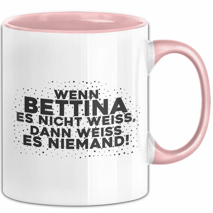 Bettina Tasse Wenn Bettina Es Nicht Weiss, Dann Weiss Es Niemand! Geschenk