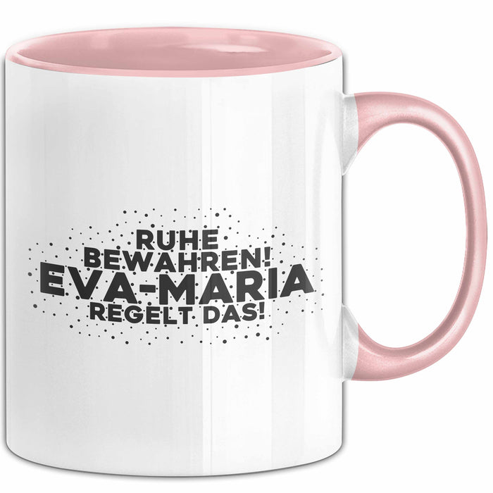 Eva-Maria Tasse Ruhe Bewahren! Eva-Maria Regelt Das! Geschenk Rosa Trendation