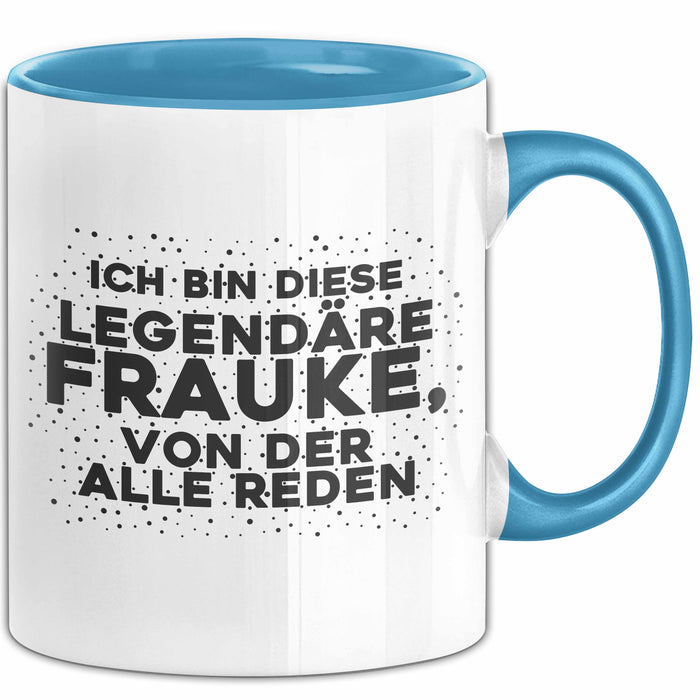 Frauke Tasse Ich Bin Diese Legendaere Frauke, Von Der Alle Reden Geschenk