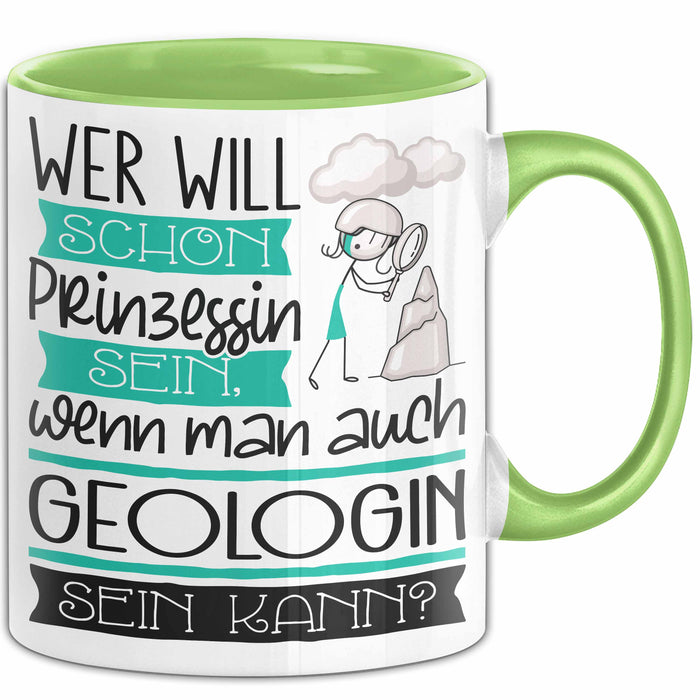 Geologin Tasse Geschenk Spruch Wer Will Schon Prinzessin Sein Wenn Man Auch Geologin Sein Kann Grün Trendation