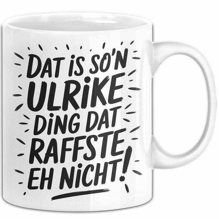 Ulrike Tasse Geschenk Dat Is So'n Ulrike Ding Dat Raffste Eh Nicht Geschenkidee Becher mit Name Weiß Trendation