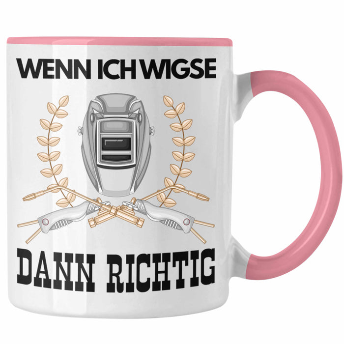 Schweißen Tasse Geschenk für Schweißer Metallbau Sprüche Männer Lustig Wenn Ich Wigse Dann Richtig Rosa Trendation