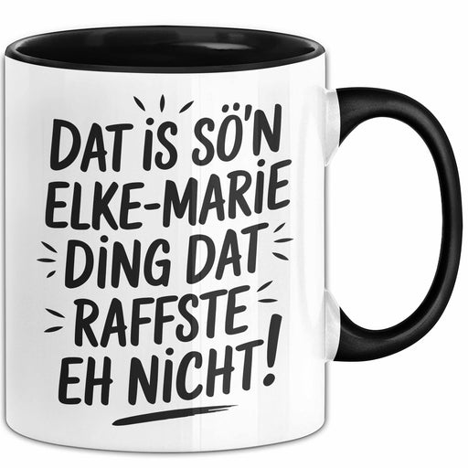 Elke-Marie Tasse Geschenk Dat Is So'n Elke-Marie Ding Dat Raffste Eh Nicht Geschenkidee Becher mit Name Schwarz Trendation
