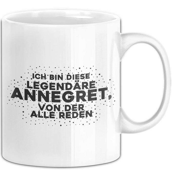 Annegret Tasse Ich Bin Diese Legendaere Annegret, Von Der Alle Reden