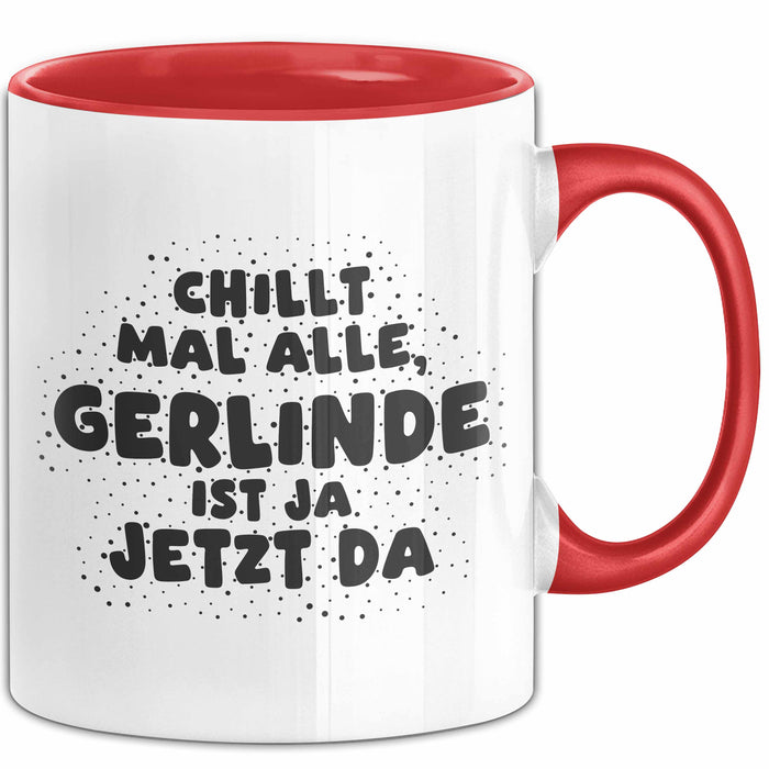 Gerlinde Tasse Chillt Mal Alle, Gerlinde Ist Ja Jetzt Da Geschenk
