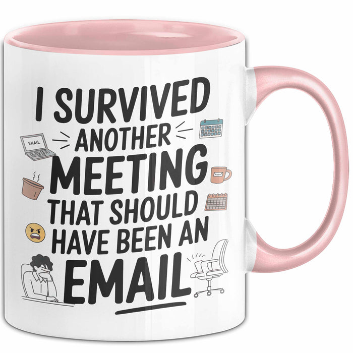 Bürokollege Tasse Geschenk Lustige Geschenkidee Spruch I Survived Another Meeting E-Mail Rosa Trendation