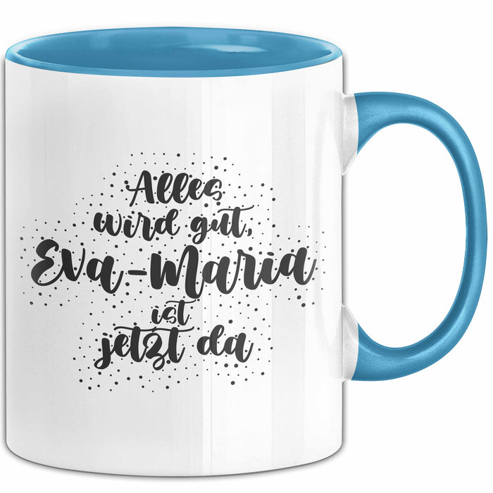 Eva-Maria Tasse Alles Wird Gut, Eva-Maria Ist Jetzt Da Geschenk
