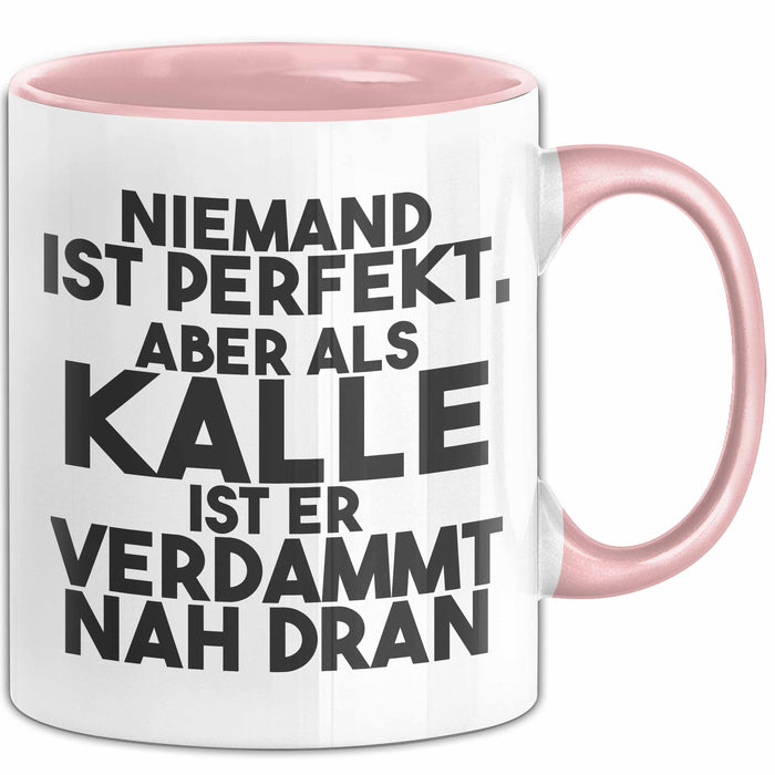Kalle Tasse Niemand Ist Perfekt, Aber Als Kalle Ist Er Verdammt Nah Dran