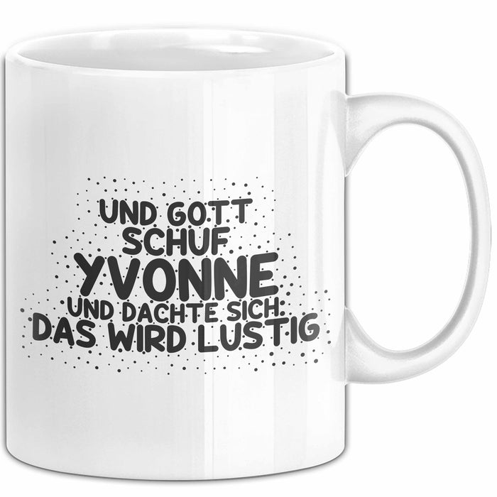 Yvonne Tasse Und Gott Schuf Yvonne Und Dachte Sich: Das Wird Lustig
