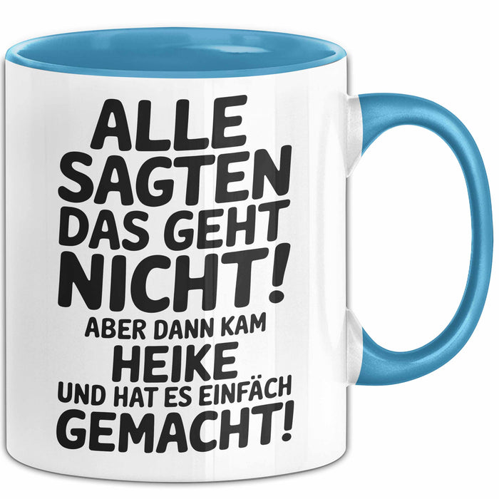Heike Tasse Geschenk Alle Sagten Das Geht Nicht Aber Dann Kam Heike Und Hat Es Einfach Gemacht Geschenkidee Becher mit Name Blau Trendation