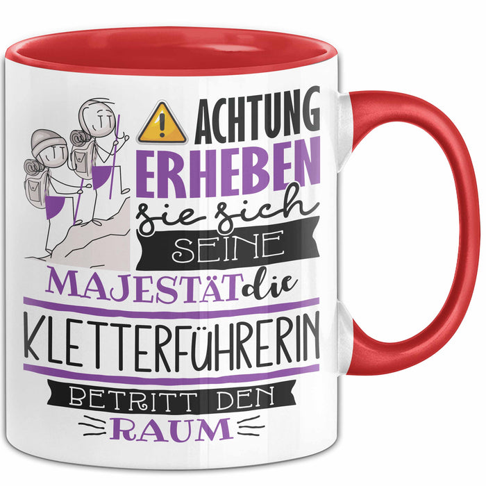 Kletterführerin Tasse Geschenk Lustiger Spruch Bitte Erheben Sie Sich Seine Majestät Die Kletterführerin Betritt Den Raum Rot Trendation