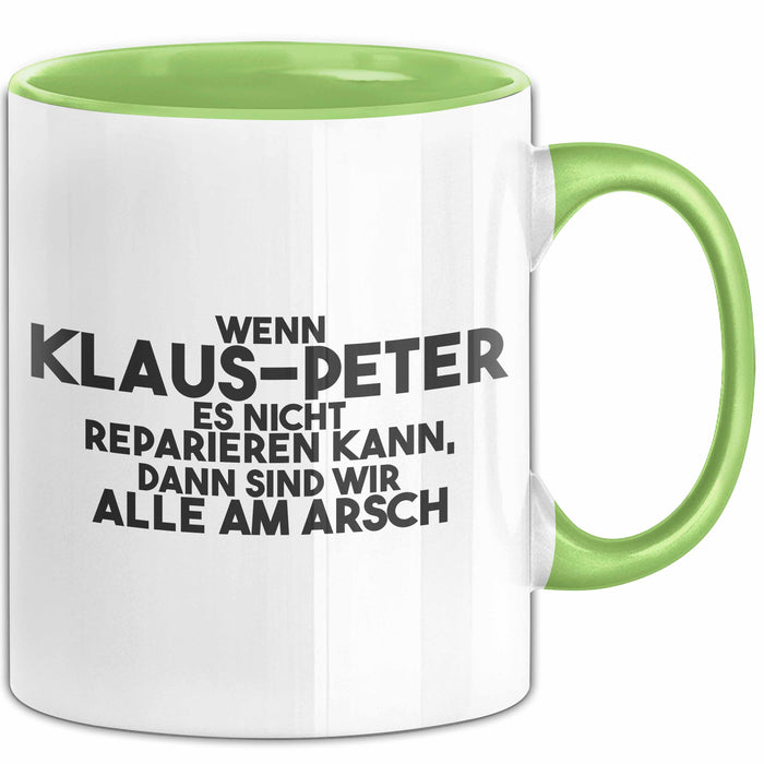 Klaus-Peter Tasse Wenn Klaus-Peter Nicht Repariert, Sind Wir Am Arsch Grün Trendation