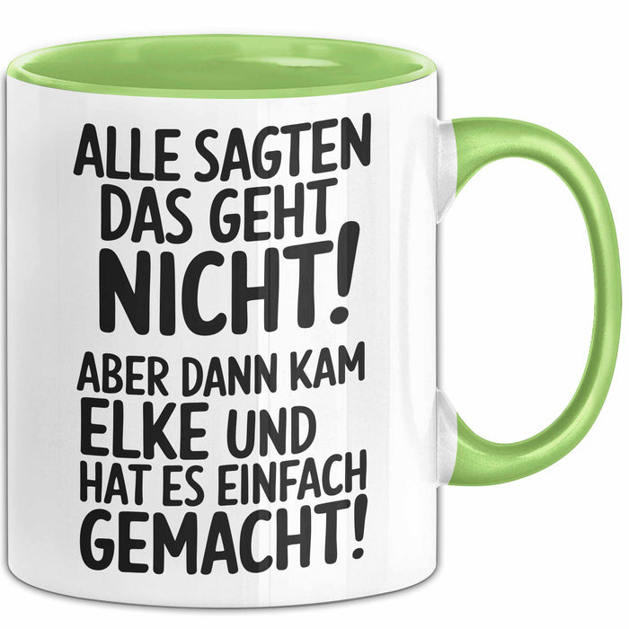 Elke Tasse Geschenk Alle Sagten Das Geht Nicht Aber Dann Kam Elke Und Hat Es Einfach Gemacht Geschenkidee Becher mit Name Grün Trendation