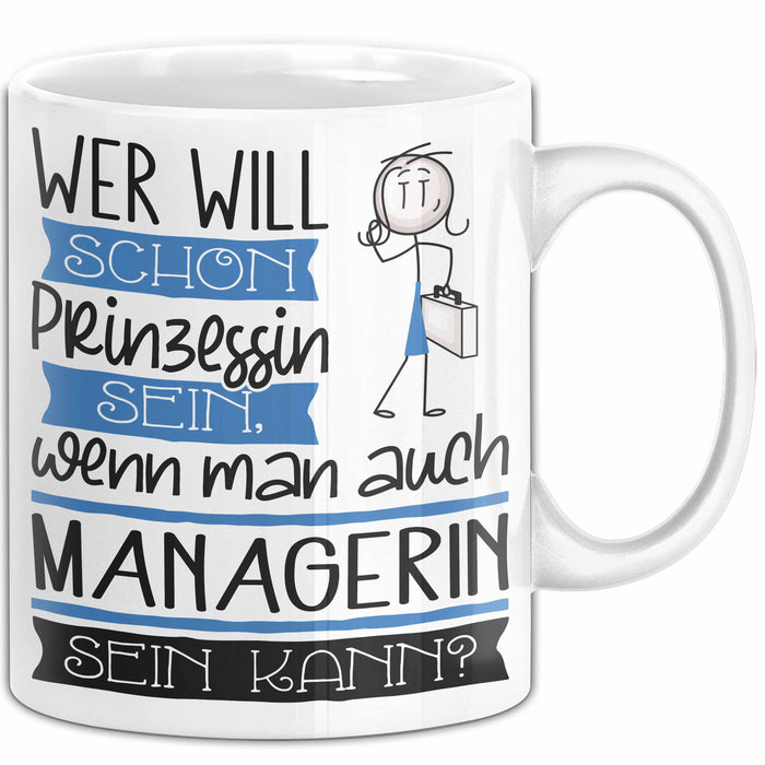 Managerin Tasse Geschenk Spruch Wer Will Schon Prinzessin Sein Wenn Man Auch Managerin Sein Kann Weiß Trendation