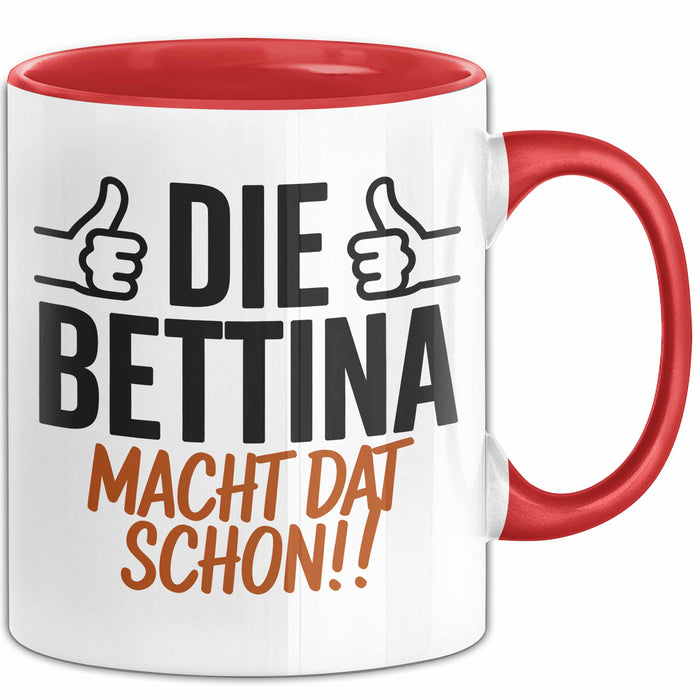 Bettina Tasse Geschenk Die Bettina Macht Dat Schon Geschenkidee Becher mit Name Rot Trendation