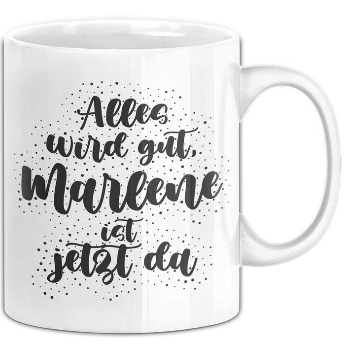 Marlene Tasse Alles Wird Gut, Marlene Ist Jetzt Da Geschenk